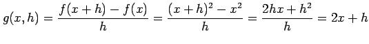 $\displaystyle g(x,h)= \frac{f(x+h)-f(x)}{h}=\frac{(x+h)^2-x^2}{h}=\frac{2hx+h^2}{h}=2x+h$