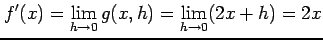 $\displaystyle f'(x)=\lim_{h\to0}g(x,h)=\lim_{h\to0}(2x+h)=2x$