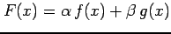 $ F(x)=\alpha\,f(x)+\beta\,g(x)$