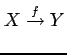 $\displaystyle X\overset{f}{\to} Y$