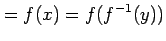 $\displaystyle =f(x)=f(f^{-1}(y))$