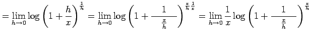 $\displaystyle = \lim_{h\to0}\log\left(1+\frac{h}{x}\right)^{\frac{1}{h}} = \lim...
...0} \frac{1}{x}\log \left(1+\frac{1}{\quad\frac{x}{h}\quad}\right)^{\frac{x}{h}}$