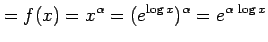 $\displaystyle =f(x)=x^{\alpha}=(e^{\log x})^{\alpha}=e^{\alpha\,\log x}$