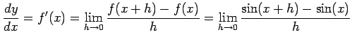 $\displaystyle \frac{dy}{dx}=f'(x)= \lim_{h\to0}\frac{f(x+h)-f(x)}{h}= \lim_{h\to0}\frac{\sin(x+h)-\sin(x)}{h}$