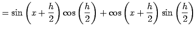 $\displaystyle = \sin\left(x+\frac{h}{2}\right)\cos\left(\frac{h}{2}\right)+ \cos\left(x+\frac{h}{2}\right)\sin\left(\frac{h}{2}\right)$