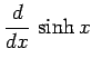 $\displaystyle \frac{d}{dx}\,\sinh x$