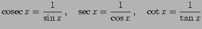 $\displaystyle \mathrm{cosec}\,x=\frac{1}{\sin x}\,,\quad \sec x=\frac{1}{\cos x}\,,\quad \cot x=\frac{1}{\tan x}$