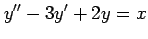 $\displaystyle y''-3y'+2y=x$