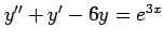 $ y''+y'-6y=e^{3x}$