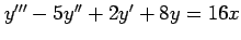 $ y'''-5y''+2y'+8y=16x$