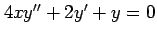 $ 4xy''+2y'+y=0$