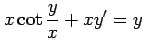 $ \displaystyle{x\cot\frac{y}{x}+xy'=y}$