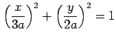 $ \displaystyle{\left(\frac{x}{3a}\right)^2+\left(\frac{y}{2a}\right)^2=1}$