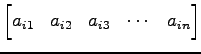 $\displaystyle \begin{bmatrix}a_{i1} & a_{i2} & a_{i3} & \cdots & a_{in} \end{bmatrix}$