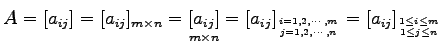 $\displaystyle A=[a_{ij}]=[a_{ij}]_{m\times n}=\underset{m\times n}{[a_{ij}]}= [...
...1,2,\cdots,m \atop j=1,2,\cdots,n}= [a_{ij}]_{1\leq i\leq m\atop 1\leq j\leq n}$