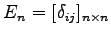 $ E_{n}=[\delta_{ij}]_{n\times n}$