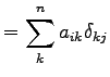 $\displaystyle = \sum_{k}^{n}a_{ik}\delta_{kj}$