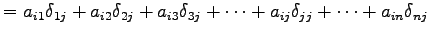 $\displaystyle = a_{i1}\delta_{1j}+ a_{i2}\delta_{2j}+ a_{i3}\delta_{3j}+ \cdots+ a_{ij}\delta_{jj}+ \cdots+ a_{in}\delta_{nj}$