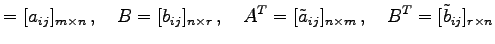 $\displaystyle =[a_{ij}]_{m\times n}\,,\quad B=[b_{ij}]_{n\times r}\,,\quad {A}^{T}=[\tilde{a}_{ij}]_{n\times m}\,,\quad {B}^{T}=[\tilde{b}_{ij}]_{r\times n}$