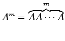 $\displaystyle A^m=\overbrace{AA\cdots A}^{m}$