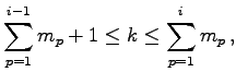 $\displaystyle \sum_{p=1}^{i-1}m_{p}+1\leq k\leq\sum_{p=1}^{i}m_{p}\,,$