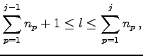 $\displaystyle \sum_{p=1}^{j-1}n_{p}+1\leq l\leq\sum_{p=1}^{j}n_{p}\,,$