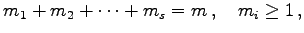 $\displaystyle m_{1}+m_{2}+\cdots+m_{s}=m\,,\quad m_{i}\geq1\,,$