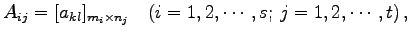 $\displaystyle A_{ij}=[a_{kl}]_{m_{i}\times n_{j}}\quad (i=1,2,\cdots,s;\,j=1,2,\cdots,t)\,,$