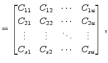 $\displaystyle = \begin{bmatrix}C_{11} & C_{12} & \cdots & C_{1u} \\ C_{21} & C_...
... \vdots & \ddots & \vdots \\ C_{s1} & C_{s2} & \cdots & C_{su} \end{bmatrix}\,,$