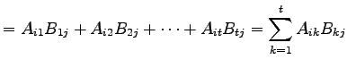 $\displaystyle =A_{i1}B_{1j}+A_{i2}B_{2j}+\cdots+A_{it}B_{tj}= \sum_{k=1}^{t}A_{ik}B_{kj}$