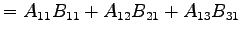 $\displaystyle = A_{11}B_{11}+A_{12}B_{21}+A_{13}B_{31}$