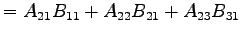 $\displaystyle =A_{21}B_{11}+A_{22}B_{21}+A_{23}B_{31}$