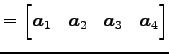 $\displaystyle = \begin{bmatrix}\vec{a}_{1} & \vec{a}_{2} & \vec{a}_{3} & \vec{a}_{4} \end{bmatrix}$