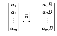 $\displaystyle = \begin{bmatrix}\vec{a}_{1} \\ \vec{a}_{2} \\ \vdots \\ \vec{a}_...
...in{bmatrix}\vec{a}_{1}B \\ \vec{a}_{2}B \\ \vdots \\ \vec{a}_{m}B \end{bmatrix}$