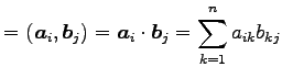 $\displaystyle = (\vec{a}_{i},\vec{b}_{j})= \vec{a}_{i}\cdot\vec{b}_{j}= \sum_{k=1}^{n}a_{ik}b_{kj}$