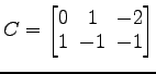 $ C=
\begin{bmatrix}
0\! & \!1\! & \!-2 \\ [-0.5ex] 1\! & \!-1\! & \!-1
\end{bmatrix}$