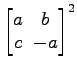 $ \begin{bmatrix}
a\! & \!b \\ [-0.5ex] c\! & \!-a
\end{bmatrix}^2$