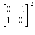 $ \begin{bmatrix}
0\! & \!-\!1 \\ [-0.5ex] 1\! & \!0
\end{bmatrix}^2$