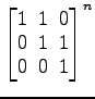 $ \begin{bmatrix}
1\! & \!1\! & \!0 \\ [-0.5ex] 0\! & \!1\! & \!1 \\ [-0.5ex] 0\! & \!0\! & \!1
\end{bmatrix}^n$