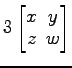 $ 3
\begin{bmatrix}
x\! & \!y \\ [-0.5ex] z\! & \!w
\end{bmatrix}$