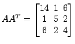 $ A {A}^{T}=
\begin{bmatrix}
14\! & \!1\! & \!6 \\ [-0.5ex] 1\! & \!5\! & \!2 \\ [-0.5ex] 6\! & \!2\! & \!4
\end{bmatrix}$