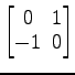 $ \begin{bmatrix}
0\! & \!1 \\ [-0.5ex]
-1\! & \!0
\end{bmatrix}$