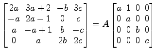 $ \begin{bmatrix}
2a\! & \!3a+2\! & \!-b\! & \!3c \\ [-0.5ex]
-a\! & \!2a-1\! & ...
...]
0\! & \!0\! & \!b\! & \!0 \\ [-0.5ex]
0\! & \!0\! & \!0\! & \!c
\end{bmatrix}$