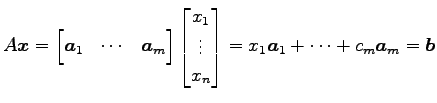 $\displaystyle A\vec{x}= \begin{bmatrix}\vec{a}_{1} & \cdots & \vec{a}_{m} \end{...
...\\ x_{n} \end{bmatrix}= x_{1}\vec{a}_{1} + \cdots + c_{m} \vec{a}_{m} = \vec{b}$