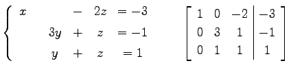 $\displaystyle \left\{ \begin{array}{cccccc} x & & & - & 2z & =-3 \\ [.5ex] & & ...
...c\vert c} 1 & 0 & -2 & -3 \\ 0 & 3 & 1 & -1 \\ 0 & 1 & 1 & 1 \end{array}\right]$