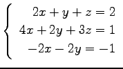 $ \left\{\begin{array}{r}
2x+y+z=2 \\
4x+2y+3z=1 \\
-2x-2y=-1
\end{array}\right. $