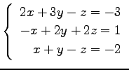 $ \left\{\begin{array}{r}
2x+3y-z=-3 \\
-x+2y+2z=1 \\
x+y-z=-2
\end{array}\right. $