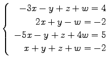 $ \left\{\begin{array}{r}
-3x-y+z+w=4 \\
2x+y-w=-2 \\
-5x-y+z+4w=5 \\
x+y+z+w=-2
\end{array}\right. $