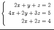 $ \left\{\begin{array}{r}
2x+y+z=2 \\
4x+2y+3z=5 \\
2x+2z=4 \\
\end{array}\right. $