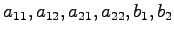 $ a_{11},a_{12},a_{21},a_{22},b_1,b_2$